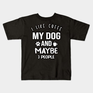 I Like Coffe My Dog And Maybe 3 Peaple Kids T-Shirt